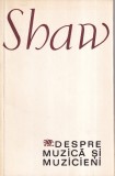 Carte George Bernard Shaw - Despre muzica si muzicieni, 1969, brosata, 278 pagini, romana, 13x20 cm