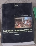 Lion Feuchtwanger - Caderea Ierusalimului. Razboiul Evreilor Impotriva Imperiului Roman