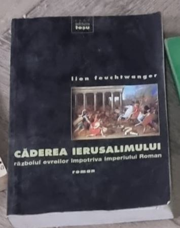 Lion Feuchtwanger - Caderea Ierusalimului. Razboiul Evreilor Impotriva Imperiului Roman
