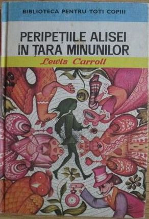 Lewis Carroll - Peripetiile Alisei in Tara Minunilor