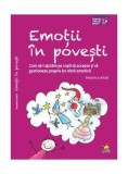 Emoții &icirc;n povești. Cum să-i ajutăm pe copii să accepte și să gestioneze propria lor sferă emotivă - Paperback brosat - Veronica Arlati - Lizuka Educat