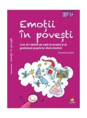 Emoții &icirc;n povești. Cum să-i ajutăm pe copii să accepte și să gestioneze propria lor sferă emotivă - Paperback brosat - Veronica Arlati - Lizuka Educat