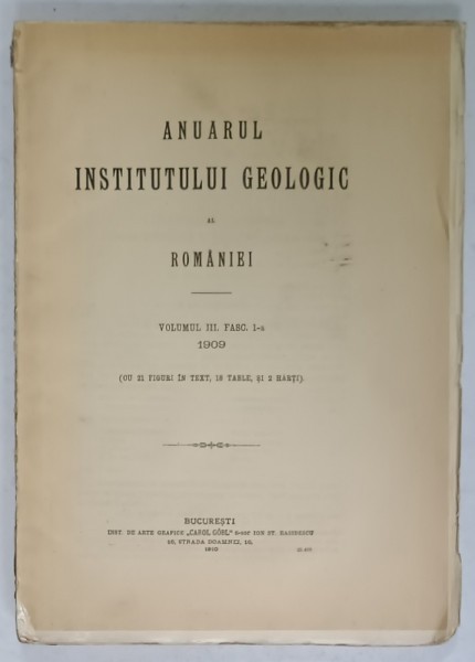 ANUARUL INSTITUTULUI GEOLOGIC AL ROMANIEI , VOLUMUL III , FASCICULA 1 CU 21 FIGURI , 18 TABLE , 2 HARTI , 1910
