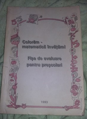 Coloram-matematica invatam !Fise de evaluare pentru prescolari,1993,T.GRATUIT foto