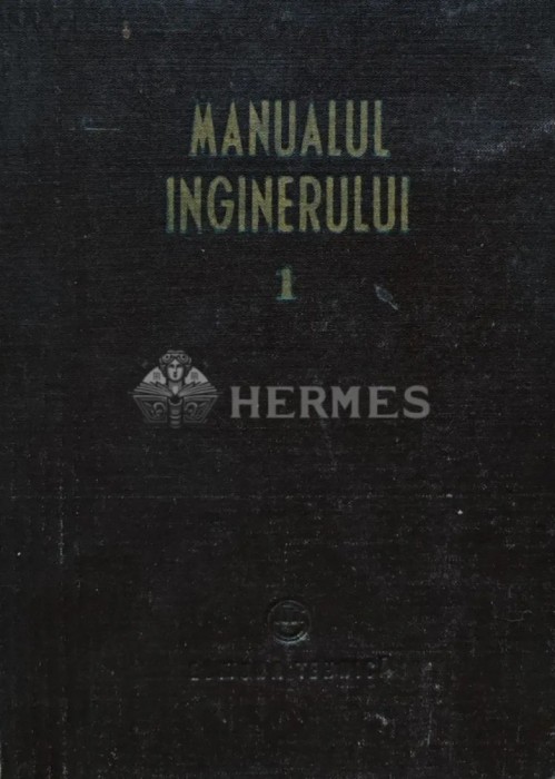 Manualul inginerului, volumul 1 (Matematica, Fizica, Caldura) - 1954 (S272)