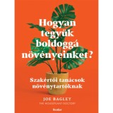 Hogyan tegy&uuml;k boldogg&aacute; n&ouml;v&eacute;nyeinket? - Szak&eacute;rtői tan&aacute;csok n&ouml;v&eacute;nytart&oacute;knak - Joe Bagley