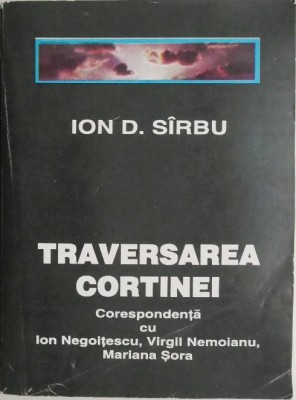 Traversarea Cortinei. Corespondenta cu Ion Negoitescu, Virgil Nemoianu, Mariana Sora &amp;ndash; Ion D. Sirbu foto