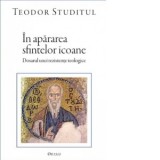 In apararea sfintelor icoane - Sfantul Teodor Studitul