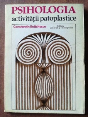 Psihologia activitatii patoplastice- Constantin Enachescu foto