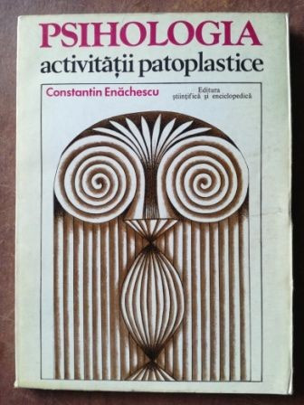 Psihologia activitatii patoplastice- Constantin Enachescu