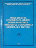 NORME SPECIFICE DE SECURITATE A MUNCII PENTRU FABRICAREA, TRANSPORTUL SI DEPOZITAREA OXIGENULUI SI AZOTULUI-262450