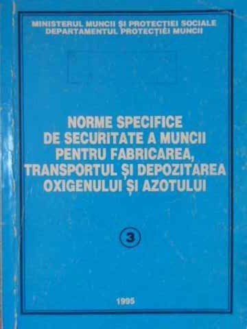 NORME SPECIFICE DE SECURITATE A MUNCII PENTRU FABRICAREA, TRANSPORTUL SI DEPOZITAREA OXIGENULUI SI AZOTULUI-262450
