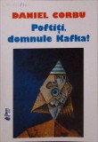 Poftiti, Domnule Kafka! - Daniel Corbu - Poezii - Princeps Edit - 2010 - Beletristica