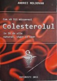 Cum sa iti micsorezi colesterolul in 26 de zile &ndash; Andrei Moldovan - Carte