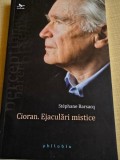 Cioran. Ejaculari mistice - Stephane Barsacq