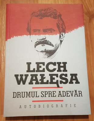 Drumul spre adevar de Lech Walesa. Autobiografie foto