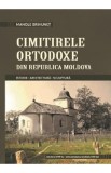 Cimitirele ortodoxe din Republica Moldova - Manole Brihunet, 2021