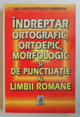 INDREPTAR ORTOGRAFIC , ORTOEPIC , MORFOLOGIC SI DE PUNCTUATIE AL LIMBII ROMANE de GH. CONSTANTINESCU - DOBRIDOR , 2000 foto