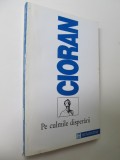 Pe culmile disperarii - Emil Cioran