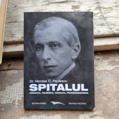 Spitalul, Coranul, Talmudul, Cahalul, Francmasoneria - Nicolae C. Paulescu foto