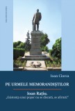 Pe urmele memorandistilor | Ioan Ciorca