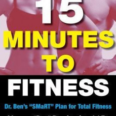 15 Minutes to Fitness: Dr. Ben's Smart Plan for Diet and Total Health