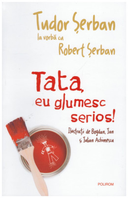 Tudor Serban, Robert Serban - Tata, eu glumesc serios! - 128232 foto