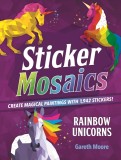 Sticker Mosaics: Rainbow Unicorns: Create Magical Paintings with Stickers!