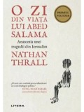 Cumpara ieftin O zi din viata lui Abed Salama. Anatomia unei tragedii din Ierusalim/Nathan Thrall