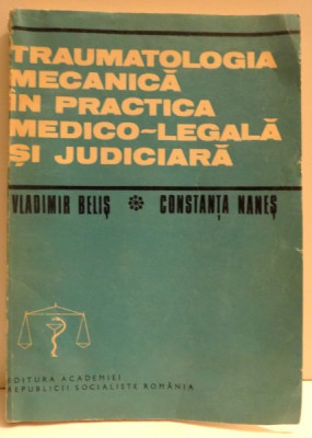 TRAUMATOLOGIA MECANICA IN PRACTICA MEDICO - LEGALA SI JUDICIARA DE VLADIMIR BELIS SI CONSTANTA NANES , 1985 foto