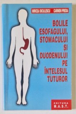 BOLILE ESOFAGULUI, STOMACULUI SI DUODENULUI PE INTELESUL TUTUROR de MIRCEA DICULESCU, CARMEN PREDA, 2002 foto