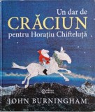 Un dar de Craciun pentru Horatiu Chifteluta - John Burningham (Carte Noua/Anticariat, Stare Buna)