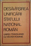 Desavarsirea unificarii statului national roman. Unirea Transilvaniei cu vechea Romanie