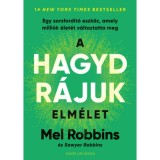 A HAGYD R&Aacute;JUK elm&eacute;let - Egy sorsford&iacute;t&oacute; eszk&ouml;z, amely milli&oacute;k &eacute;let&eacute;t v&aacute;ltoztatta meg - Mel Robbins
