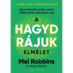 A HAGYD R&Aacute;JUK elm&eacute;let - Egy sorsford&iacute;t&oacute; eszk&ouml;z, amely milli&oacute;k &eacute;let&eacute;t v&aacute;ltoztatta meg - Mel Robbins