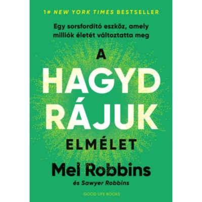 A HAGYD R&amp;Aacute;JUK elm&amp;eacute;let - Egy sorsford&amp;iacute;t&amp;oacute; eszk&amp;ouml;z, amely milli&amp;oacute;k &amp;eacute;let&amp;eacute;t v&amp;aacute;ltoztatta meg - Mel Robbins foto
