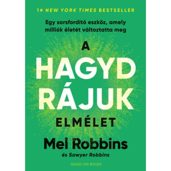 A HAGYD R&Aacute;JUK elm&eacute;let - Egy sorsford&iacute;t&oacute; eszk&ouml;z, amely milli&oacute;k &eacute;let&eacute;t v&aacute;ltoztatta meg - Mel Robbins