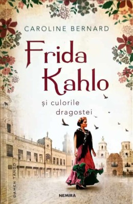 FRIDA KAHLO SI CULORILE DRAGOSTEI-CAROLINE BERNARD foto