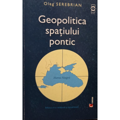 Oleg Serebrian - Geopolitica spatiului pontic, editia a II-a foto
