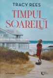 Carte Timpul Soarelui - Tracy Rees, Roman Beletristica