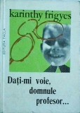 Karinthy Frigyes - Dati-mi voie, domnule profesor