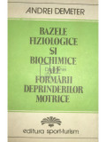 Andrei Demeter - Bazele fiziologice si biochimice ale formarii deprinderilor motrice (editia 1982)