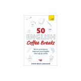50 English Coffee Breaks: Short Activities to Improve Your English One Cup at a Time