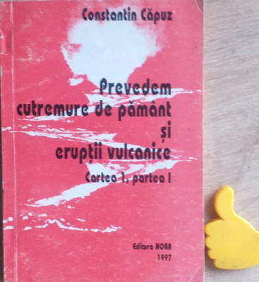 Prevedem cutremure de pamant si eruptii vulcanice vol. 1 - 1 Constantin Capuz foto