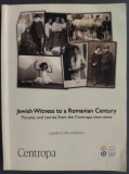 Cumpara ieftin JEWISH WITNESS TO A ROMANIAN CENTURY: PICTURES&amp;STORIES FROM CENTROPA INTERVIEWS