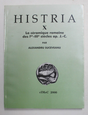 HISTRIA X. - LA CERAMIQUE ROMAINE DES Ier - III e SIECLES ap. J.-C. par ALEXANDRU SUCEVEANU , 2000 foto
