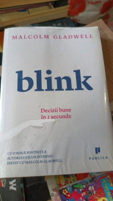 Malcolm Gladwell - Blink. Decizii bune in 2 secunde foto
