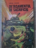 Detasamentul de Sacrificiu - Mihail Joldea, Editura Militara 1979, Carte Politista Romana, Paperback