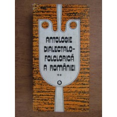 Antologie dialectalo-folclorica a Romaniei volumul 2 (1983, editie cartonata)