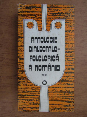 Antologie dialectalo-folclorica a Romaniei volumul 2 (1983, editie cartonata) foto